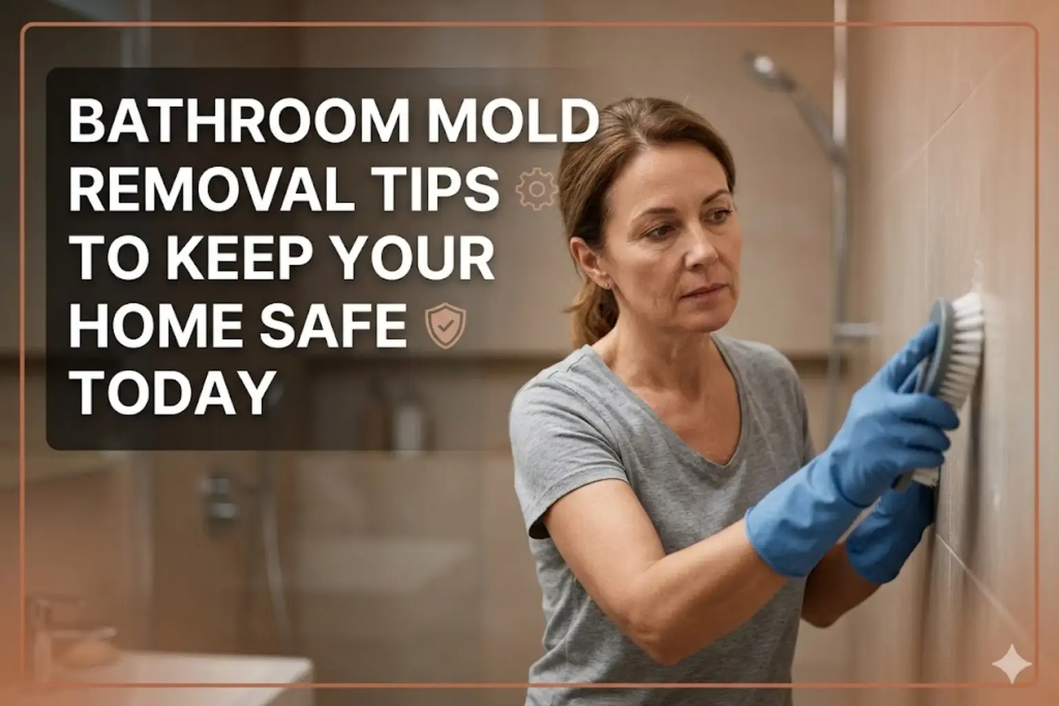Bathroom Mold Removal Tips to Keep Your Home Safe Today